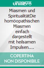 Miasmen und SpiritualitätDie homöopathischen Miasmen einfach dargestellt mit heilsamen Impulsen. E-book. Formato EPUB ebook di Sonja Niemand-Mockenhaupt