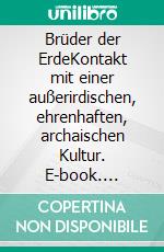 Brüder der ErdeKontakt mit einer außerirdischen, ehrenhaften, archaischen Kultur. E-book. Formato EPUB ebook
