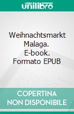 Weihnachtsmarkt Malaga. E-book. Formato EPUB ebook