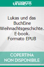 Lukas und das BuchEine Weihnachtsgeschichte. E-book. Formato EPUB ebook