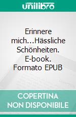 Erinnere mich...Hässliche Schönheiten. E-book. Formato EPUB ebook