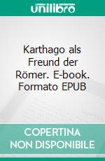 Karthago als Freund der Römer. E-book. Formato EPUB ebook