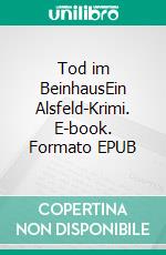 Tod im BeinhausEin Alsfeld-Krimi. E-book. Formato EPUB ebook di Traudi Schlitt