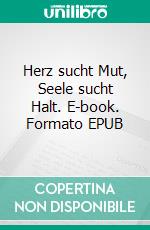 Herz sucht Mut, Seele sucht Halt. E-book. Formato EPUB ebook di Tina Gizella Klewin