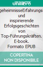 ErfolgsgeheimnisseErfahrungsschätze und inspirierende Erfolgsgeschichten von Top-Führungskräften. E-book. Formato EPUB ebook di Jürgen Hörletseder