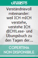 Verständnisvoll miteinander: weil ICH mICH verstehe, verstehe ICH dICH!Lese- und Übungsbuch zu den Tagen der Gewaltfreien Kommunikation (GFK) in Thüringen im Oktober 2023. E-book. Formato EPUB