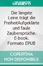 Die längste Leine trägt die FreiheitAufgeklärte und faule Zaubersprüche. E-book. Formato EPUB ebook di Rolf Friedrich Schuett