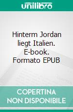 Hinterm Jordan liegt Italien. E-book. Formato EPUB ebook