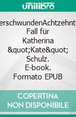 VerschwundenAchtzehnter Fall für Katherina &quot;Kate&quot; Schulz. E-book. Formato EPUB ebook