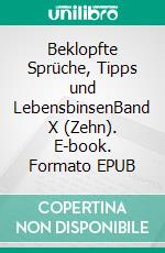 Beklopfte Sprüche, Tipps und LebensbinsenBand X (Zehn). E-book. Formato EPUB ebook