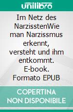 Im Netz des NarzisstenWie man Narzissmus erkennt, versteht und ihm entkommt. E-book. Formato EPUB ebook