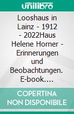 Looshaus in Lainz - 1912 - 2022Haus Helene Horner - Erinnerungen und Beobachtungen. E-book. Formato EPUB