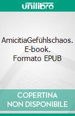 AmicitiaGefühlschaos. E-book. Formato EPUB ebook