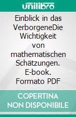 Einblick in das VerborgeneDie Wichtigkeit von mathematischen Schätzungen. E-book. Formato PDF ebook