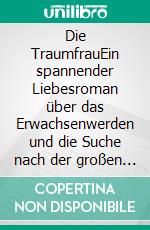 Die TraumfrauEin spannender Liebesroman über das Erwachsenwerden und die Suche nach der großen Liebe. E-book. Formato EPUB