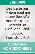 Das Beste aus Federn rund um unsere SeenWas man denkt und schreibt im Fünf-Seen-Land. E-book. Formato EPUB ebook di Wolfgang Bartelmann