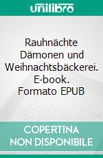 Rauhnächte Dämonen und Weihnachtsbäckerei. E-book. Formato EPUB ebook