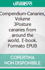 Compendium-Canaries, Volume 3Posture canaries from around the world. E-book. Formato EPUB ebook