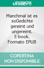 Manchmal ist es soGedichte gereimt und ungereimt. E-book. Formato EPUB ebook