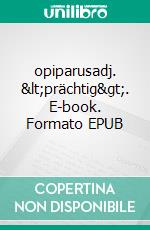 opiparusadj. <prächtig>. E-book. Formato EPUB ebook di Martin J. Gössl