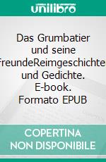 Das Grumbatier und seine FreundeReimgeschichten und Gedichte. E-book. Formato EPUB ebook