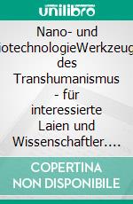 Nano- und BiotechnologieWerkzeuge des Transhumanismus - für interessierte Laien und Wissenschaftler. E-book. Formato EPUB ebook di Joachim Sonntag