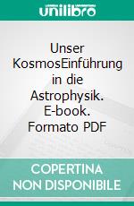 Unser KosmosEinführung in die Astrophysik. E-book. Formato PDF ebook