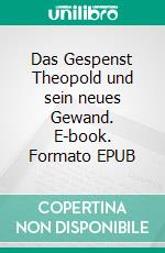 Das Gespenst Theopold und sein neues Gewand. E-book. Formato EPUB ebook di Katja Backhaus-Nousch