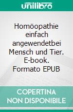 Homöopathie einfach angewendetbei Mensch und Tier. E-book. Formato EPUB ebook di Viola Messingschlager