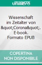 Wissenschaft im Zeitalter von &quot;Corona&quot;. E-book. Formato EPUB ebook