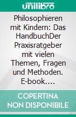 Philosophieren mit Kindern: Das HandbuchDer Praxisratgeber mit vielen Themen, Fragen und Methoden. E-book. Formato EPUB ebook