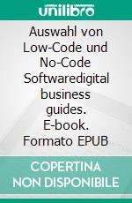 Auswahl von Low-Code und No-Code Softwaredigital business guides. E-book. Formato EPUB ebook di Andreas Pörtner