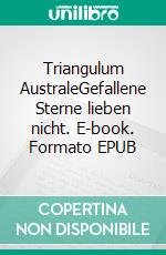 Triangulum AustraleGefallene Sterne lieben nicht. E-book. Formato EPUB ebook