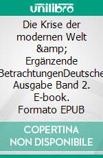Die Krise der modernen Welt &amp; Ergänzende BetrachtungenDeutsche Ausgabe Band 2. E-book. Formato EPUB ebook