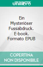 Ein Mysteriöser Fussabdruck. E-book. Formato EPUB ebook