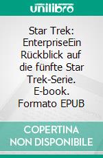 Star Trek: EnterpriseEin Rückblick auf die fünfte Star Trek-Serie. E-book. Formato EPUB ebook di Julian Wangler