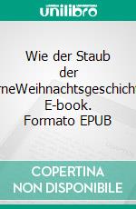 Wie der Staub der SterneWeihnachtsgeschichten. E-book. Formato EPUB ebook di Thomas Märtens