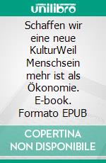 Schaffen wir eine neue KulturWeil Menschsein mehr ist als Ökonomie. E-book. Formato EPUB ebook di Tom Reimer