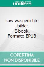 saw|wasgedichte | bilder. E-book. Formato EPUB