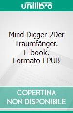 Mind Digger 2Der Traumfänger. E-book. Formato EPUB ebook