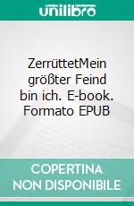 ZerrüttetMein größter Feind bin ich. E-book. Formato EPUB ebook