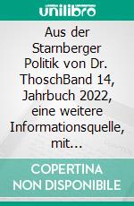 Aus der Starnberger Politik von Dr. ThoschBand 14, Jahrbuch 2022, eine weitere Informationsquelle, mit persönlichen Kommentaren ergänzt. E-book. Formato EPUB ebook di Thorsten Schüler