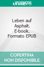 Leben auf Asphalt. E-book. Formato EPUB ebook di Eva Laschewski