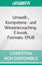 Umwelt-, Kompetenz- und Wissenscoaching. E-book. Formato EPUB ebook di Jörg Becker