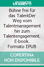 Bühne frei für das TalentDer Weg vom Talentmanagement hin zum Talentengagement. E-book. Formato EPUB ebook di Katrin Winkler