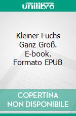 Kleiner Fuchs Ganz Groß. E-book. Formato EPUB ebook di Guenter Schell