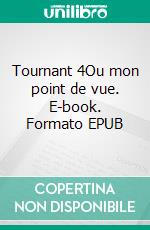 Tournant 4Ou mon point de vue. E-book. Formato EPUB ebook