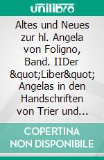 Altes und Neues zur hl. Angela von Foligno, Band. IIDer "Liber" Angelas in den Handschriften von Trier und Köln, Teil 1: Das Memorial. E-book. Formato EPUB ebook