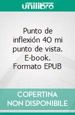 Punto de inflexión 4O mi punto de vista. E-book. Formato EPUB ebook di Eduard Wagner