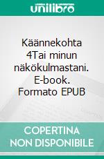 Käännekohta 4Tai minun näkökulmastani. E-book. Formato EPUB ebook